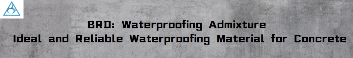 BRDWaterproofing Admixture BRDWaterproofing Admixture